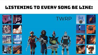 Listening to Every TWRP Song Be Like [upl. by Myranda316]