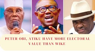 Peter Obi Atiku Have More Electoral Value Than Wike [upl. by Lucio]