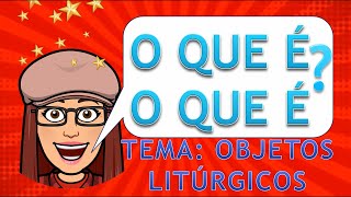 O que é O que é Objetos Litúrgicos adivinha católicos [upl. by Hank]