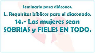 Requisitos para el DIACONADO 1415 quotLas MUJERES sean SOBRIAS y FIELES en todoquot 🔖 ⛪ 🌾 [upl. by Siddon]