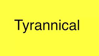 Tyrannical pronunciation [upl. by Christiana520]