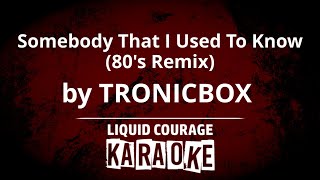 TRONICBOX  Somebody That I Used To Know KARAOKE [upl. by Joses]