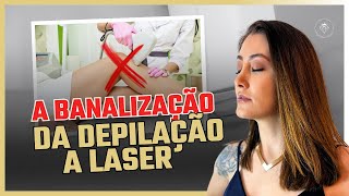 A banalização da depilação a laser e dos demais procedimentos estéticos [upl. by Ponton392]