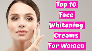 Skincare Women Top 10 Face Whitening Creams For Women  Best Fairness Creams [upl. by Nyrak]