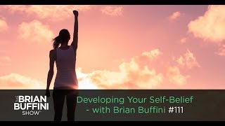 Developing Your SelfBelief with Brian Buffini 111 [upl. by Regina785]