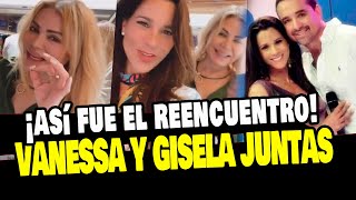 GISELA VALCARCEL Y VANESSA TERKES REAPARECEN JUNTAS Y SE RECONCILIAN [upl. by Fitzsimmons133]