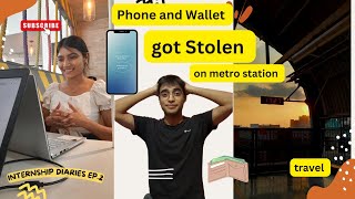 Phone and Wallet got stolen in metro 🤯 Internship Dairies Ep2 [upl. by Ravilob]