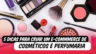 5 dicas para abrir um ecommerce de Cosméticos e Perfumaria [upl. by Conant]