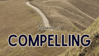 What is the meaning of Compelling [upl. by Marquita]