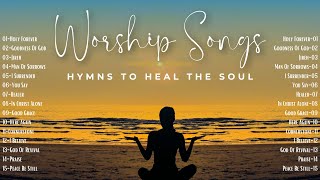 New Worship Songs with Lyrics 2024  Hymns to Heal the Soul [upl. by Enihpad35]