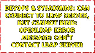 Can connect to LDAP server but cannot bind OpenLdap error message Cant contact LDAP server [upl. by Aitam]