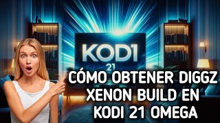 Cómo obtener DiGGZ XENON Build en Kodi 21 OMEGA [upl. by Ressan734]