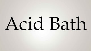 How to Pronounce Acid Bath [upl. by Elimac]