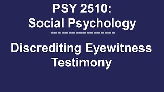 PSY 2510 Social Psychology Discredited Eyewitness Testimony [upl. by Tini961]