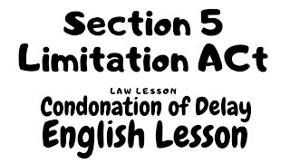 Condonation of Delay  Section 5  Limitation Act 1963  Law Lesson in English [upl. by Yesnik177]