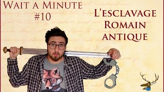 WAIT A MINUTE 10  Lesclavage Romain antique [upl. by Ovida122]