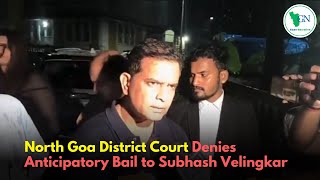 North Goa District Court Denies Anticipatory Bail to Subhash Velingkar [upl. by Hairim]