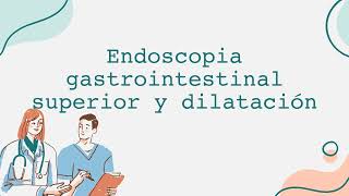 Endoscopia gastrointestinal superior y dilatación [upl. by Ylremik49]