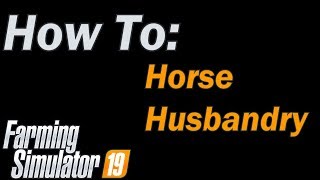 Farming Simulator 19  How To Horse Husbandry [upl. by Tager196]