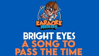 Bright Eyes  A Song To Pass The Time Karaoke [upl. by Salokkin]