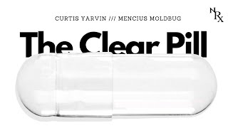 The Clear Pill ❍︎ Curtis Yarvin  Moldbug visual audiobook [upl. by Alded]