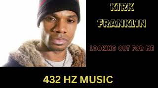 Kirk Franklin  Looking Out For Me quot432HZquot [upl. by Joerg]