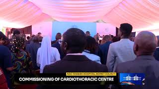 Commissioning of Cardiothoracic Centre AGC Tenwek Hospital Bomet County [upl. by Aneetsirk]