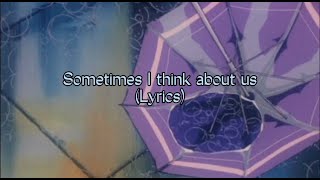 Sometimes I think about us lyrics [upl. by Sdlonyer]