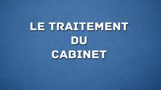 LE TRAITEMENT DU CABINET [upl. by Yeruoc481]