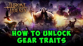 How to Unlock Gear Traits in Throne and Liberty [upl. by Holden]