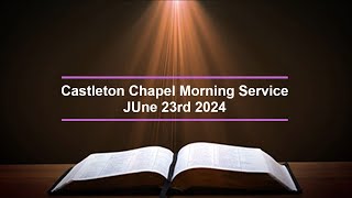 Castleton Chapel Morning service June 23rd 2024 [upl. by Ecydnarb]