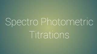 Spectro Photometric Titrations [upl. by Nnahtebazile]