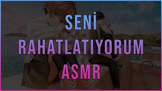 Seni Rahatlatıyorum  Sevgili ASMR  Erkek Arkadaş Roleplay [upl. by Siuqcram]