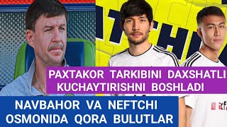 Navbahor va Neftchi muammolar girdobida Paxtakor esa transferlarni yondirib tarkibini kuchaytiradi [upl. by Anilad]