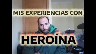 Mis experiencias con drogas Heroína [upl. by Buna]