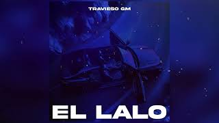 Travieso GM  El Lalo V1 [upl. by Atrebla414]