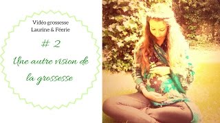 Grossesse 2 Une autre vision de la grossesse [upl. by Litha]