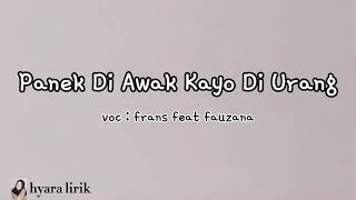 LIRIK LAGU amp TERJEMAHAN  PANEK DI AWAK KAYO DI URANG  Frans feat Fauzana [upl. by Nahtanha]