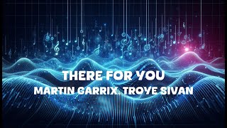 Martin Garrix Troye Sivan  There For You Lyrics [upl. by Wertz]