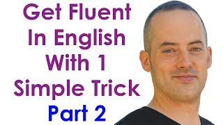 Get Fluent With 1 Trick PART 2  Become A Confident English Speaker With This Simple Practice Trick [upl. by Evannia839]