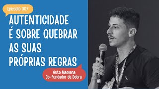 07 Autenticidade é sobre quebrar as suas próprias regras  Guto Massena Dobra [upl. by Naenaj177]