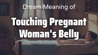 Touching Pregnant WomanS Belly Dream Meaning amp Symbolism  Interpretation Psychology [upl. by Odnamra]