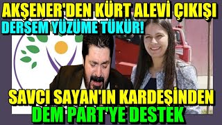 Savcı Sayan’ın kardeşinden DEM Partİye Destek  Akşener dediysem Yüzüme tükür [upl. by Kippie]