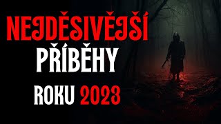 NEJDĚSIVĚJŠÍ PŘÍBĚHY ROKU 2023  CREEPYPASTA CZ [upl. by Barabbas]