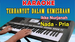 TERHANYUT DALAM KEMESRAAN  KARAOKE Nada Pria  Ikke Nurjanah [upl. by Enaillil533]