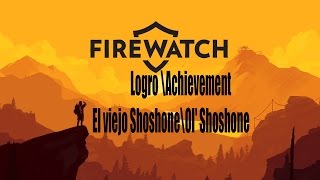 Firewatch Logro  El viejo Shoshone\ Achievement Ol Shoshone [upl. by Rodoeht]