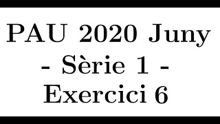 Selectivitat Matemàtiques CCSS Juny 2020 Sèrie 1  Exercici 6 [upl. by Chris]