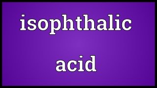 Isophthalic acid Meaning [upl. by Myles522]