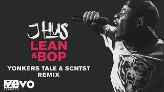 J Hus  Lean amp Bop Yonkers Tale and SCNTST Remix Audio [upl. by Etam603]