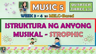 MUSIC 5  QUARTER 3 WEEK 3  4  ISTRUKTURA NG ANYONG MUSIKAL  STROPHIC  MELCBASED [upl. by Massab]